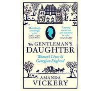 The Gentleman's Daughter : Women's Lives in Georgian England