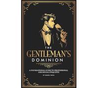 The Gentleman's Dominion: A Foundational Guide to Professional and Social Etiquette
