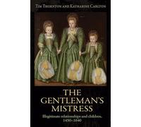The gentleman's mistress: Illegitimate Relationships and Children, 1450-1640