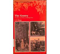 The Gentry: Rise and Fall of a Ruling Class (Themes in British Social History)