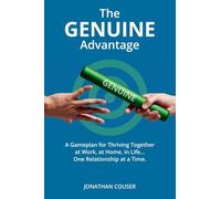 The GENUINE Advantage: A Gameplan for Thriving Together-At Work, at Home, in Life. One Relationship at a Time