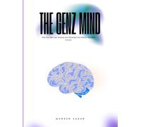 The GenZ Mind: Why You Feel Lost, Anxious, and Distracted, and How to Take Back Control