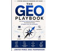 The GEO Playbook: The Citation Authority System for Making Your Brand the Answer AI Engines Trust, Cite, and Amplify (AI Search Authority Series)