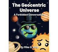 The Geocentric Universe: A Forbidden Conversation