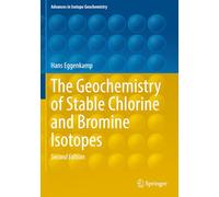 The Geochemistry of Stable Chlorine and Bromine Isotopes (Advances in Isotope Geochemistry)