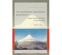 The Geographic Imagination of Modernity: Geography, Literature, and Philosophy in German Romanticism 1st edition by Tang, Chenxi (2008) Hardcover