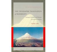 The Geographic Imagination of Modernity: Geography, Literature, and Philosophy in German Romanticism