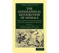 The Geographical Distribution of Animals Vol. 1: The Geographical Distribution of Animals: With a Study of the Relations of Living and Extinct ... Library Collection - Life Sciences)