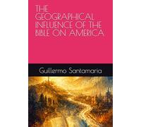 THE GEOGRAPHICAL INFLUENCE OF THE BIBLE ON AMERICA