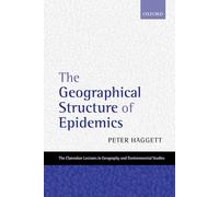 The Geographical Structure of Epidemics (Clarendon Lectures in Geography and Environmental Studies)