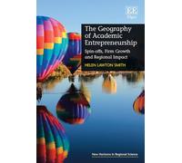 The Geography of Academic Entrepreneurship: Spin-offs, Firm Growth and Regional Impact (New Horizons in Regional Science series)