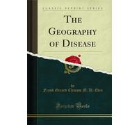 The Geography of Disease (Classic Reprint)