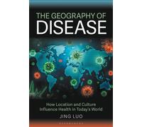 The Geography of Disease : How Location and Culture Influence Health in Today's World