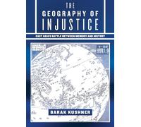 The Geography of Injustice: East Asia's Battle between Memory and History