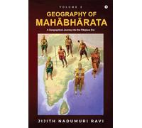 The Geography of Mahabharata: Volume 2 : A Geographical Journey into the Pandava-Era