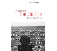 The Geography of Malcolm X: Black Radicalism and the Remaking of American Space