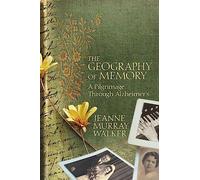 The Geography of Memory: A Pilgrimage Through Alzheimer's