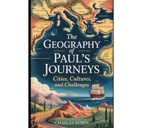 THE GEOGRAPHY OF PAUL’S JOURNEYS: CITIES, CULTURES, AND CHALLENGES