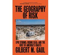 The Geography of Risk: Epic Storms, Rising Seas, and the Cost of America's Coasts