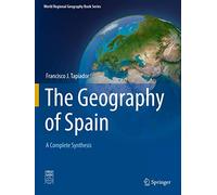 The Geography of Spain: A Complete Synthesis (World Regional Geography Book Series)