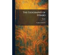 The Geography of Strabo: VI, [Book XIII-XIV]
