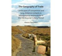 The Geography of Trade: Landscapes of competition and long-distance contacts in Mesopotamia and Anatolia in the Old Assyrian Colony Period