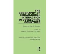The Geography of Urban-Rural Interaction in Developing Countries: Essays for Alan B. Mountjoy: 7 (Routledge Library Editions: Urbanization)