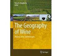 The Geography of Wine: Regions, Terroir and Techniques