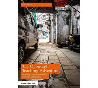 The Geography Teaching Adventure – Reclaiming Exploration to Inspire Curriculum and Pedagogy