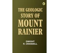 The Geologic Story of Mount Rainier