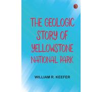 The Geologic Story of Yellowstone National Park