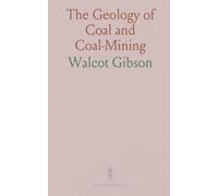 The Geology of Coal and Coal-Mining