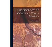...The Geology of Coal and Coal-Mining