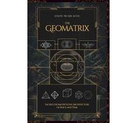 The Geomatrix: Sacred Geometry and the Architecture of Space and Time
