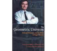The Geometric Universe: Science, Geometry, and the Work of Roger Penrose