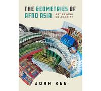 The Geometries of Afro Asia: Art beyond Solidarity