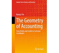 The Geometry of Accounting: From Debits and Credits to Cartesian Coordinates (Springer Texts in Business and Economics)