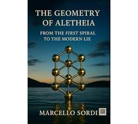 THE GEOMETRY OF ALETHEIA: From the first spiral To the modern lie