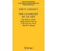 The Geometry of an Art: The History of the Mathematical Theory of Perspective from Alberti to Monge (Sources and Studies in the History of Mathematics and Physical Sciences)