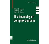 The Geometry of Complex Domains: 291 (Progress in Mathematics, 291)