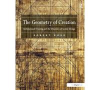 The Geometry of Creation: Architectural Drawing and the Dynamics of Gothic Design