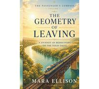 The Geometry of Leaving: A Journey of rediscovery on the Texas Eagle (The Passenger’s Compass)