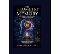The Geometry of Memory Mathematical Patterns of the Subconscious (The Subconscious Continuum: Memory Mind and Machine)