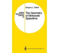 The Geometry of Minkowski Spacetime: An Introduction to the Mathematics of the Special Theory of Relativity: No. 92 (Applied Mathematical Sciences)