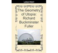 The Geometry of Utopia: Richard Buckminster Fuller