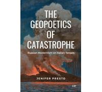 The Geopoetics of Catastrophe : Russian Modernism on Italian Terrain