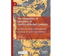 The Geopolitics of Education in Conflict-Affected Contexts: Understanding International Assistance and Intervention (Palgrave Studies in Educational Futures)