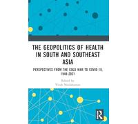 The Geopolitics of Health in South and Southeast Asia: Perspectives from the Cold War to COVID-19