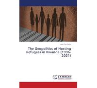 The Geopolitics of Hosting Refugees in Rwanda (1996-2021)