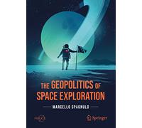 The Geopolitics of Space Exploration (Springer Praxis Books)
